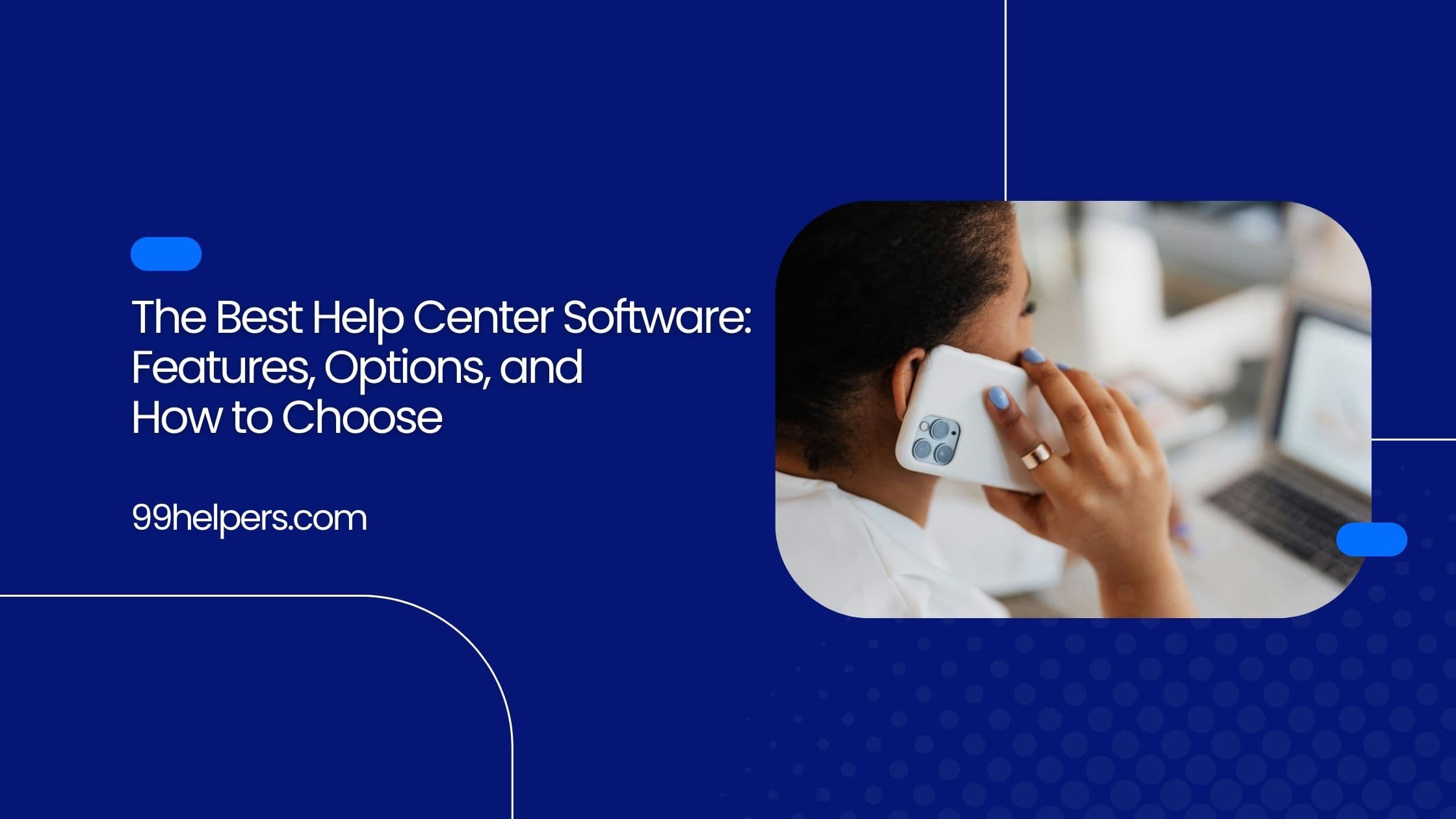 The Best Help Center Software: Features, Options, and How to Choose
