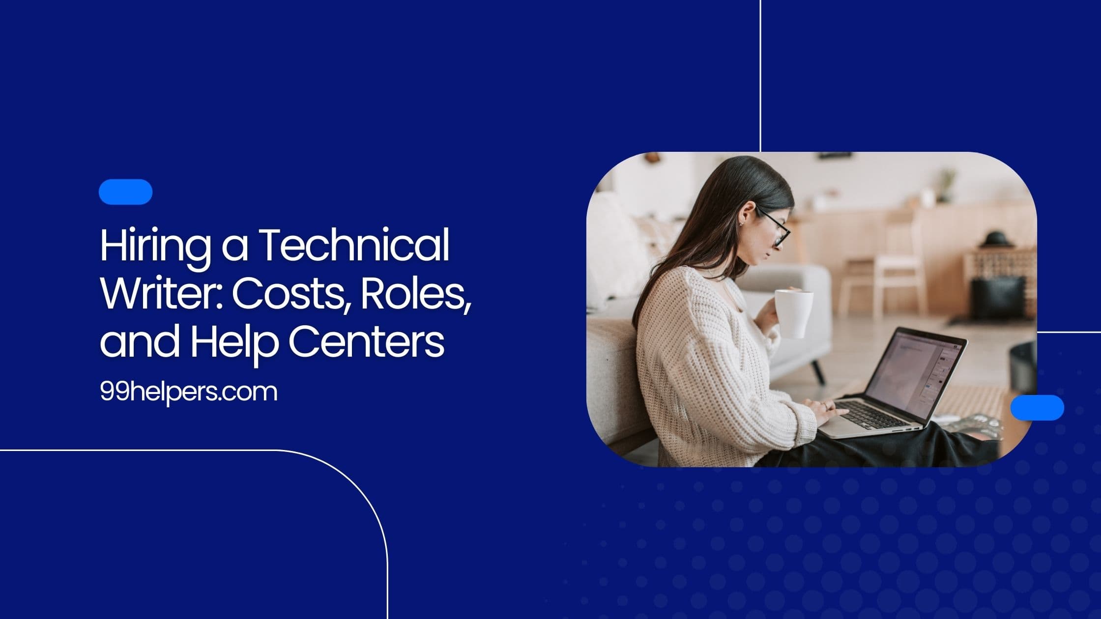 Hiring a Technical Writer: Costs, Roles, and Help Centers