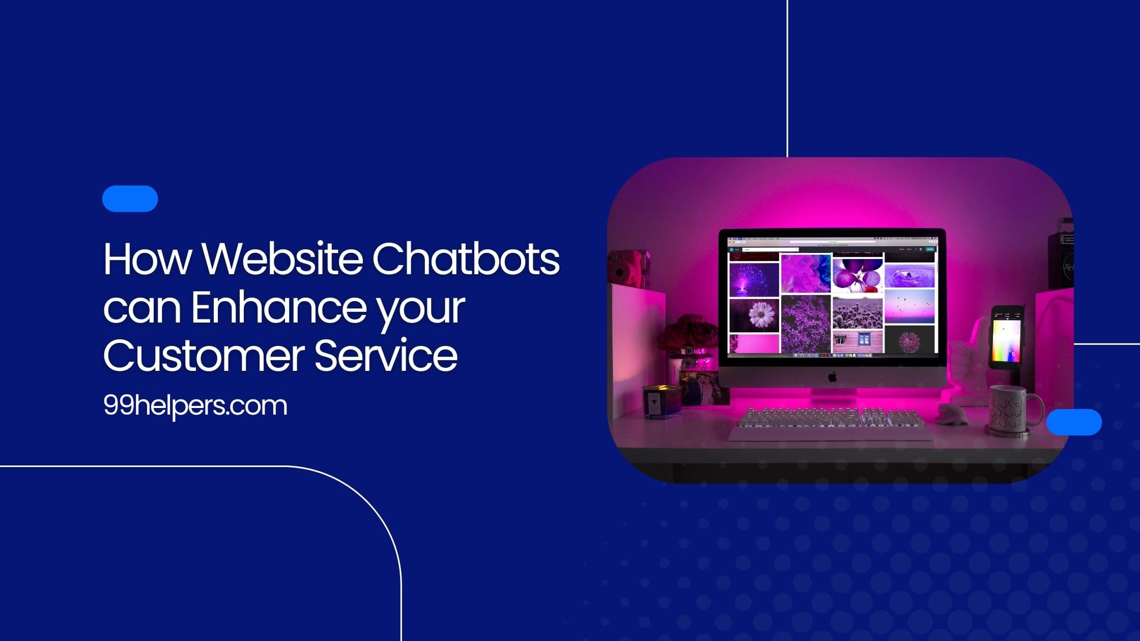 How Website Chatbots can Enhance your Customer Service