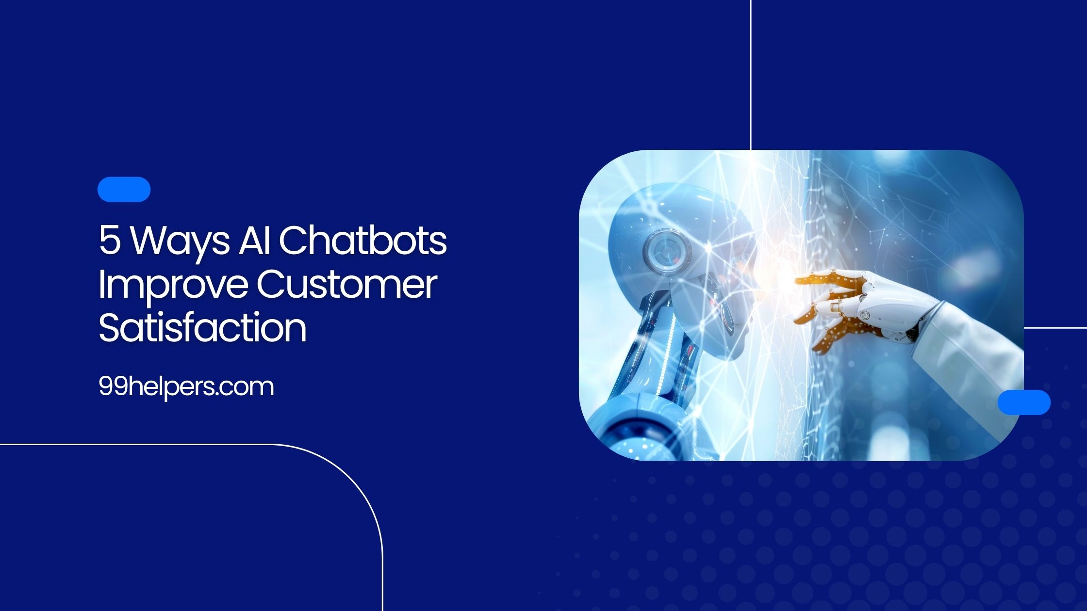 5 Ways AI Chatbots Improve Customer Satisfaction | 99helpers.com
