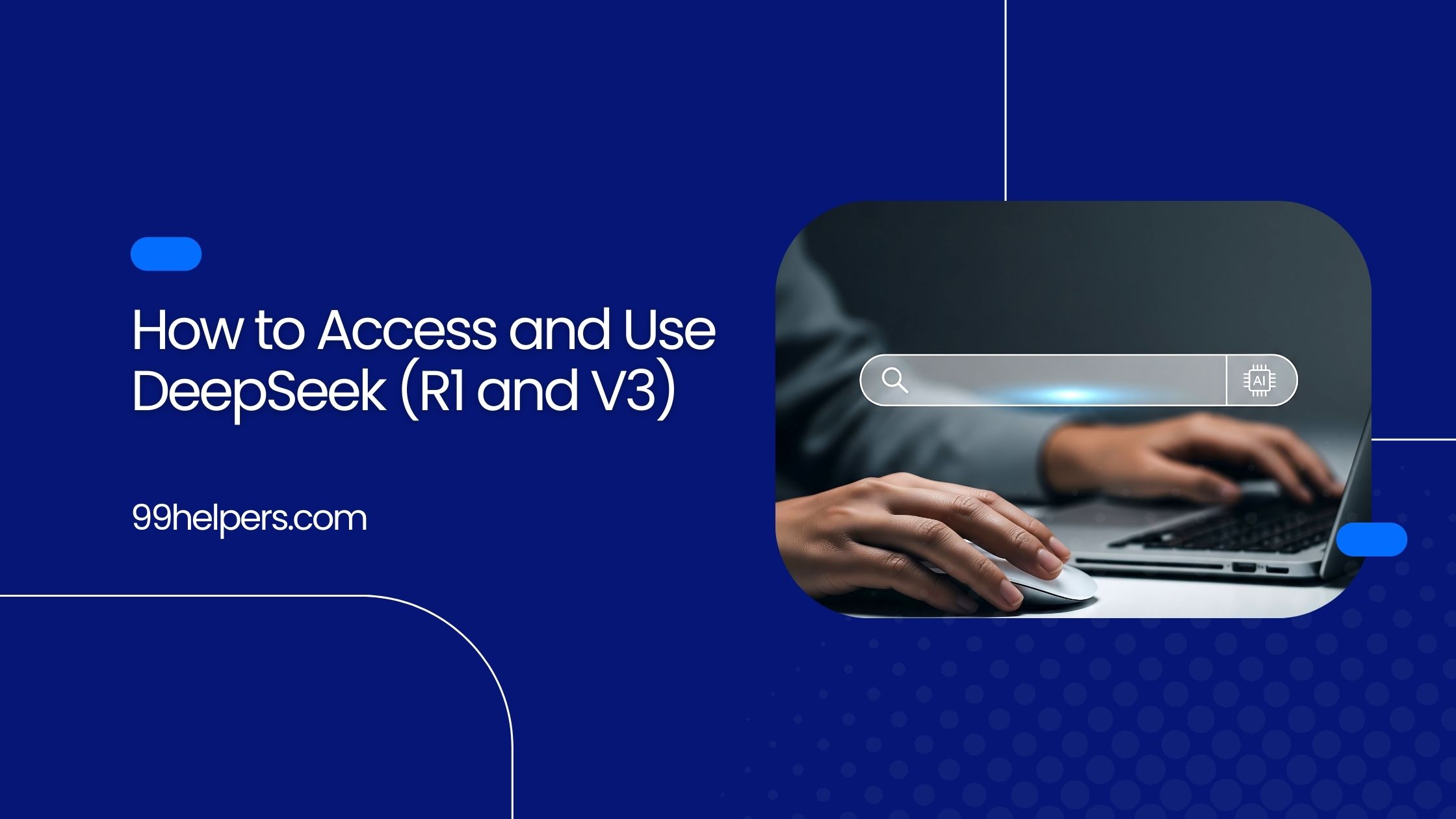How to Access and Use DeepSeek (R1 and V3) | 99helpers.com