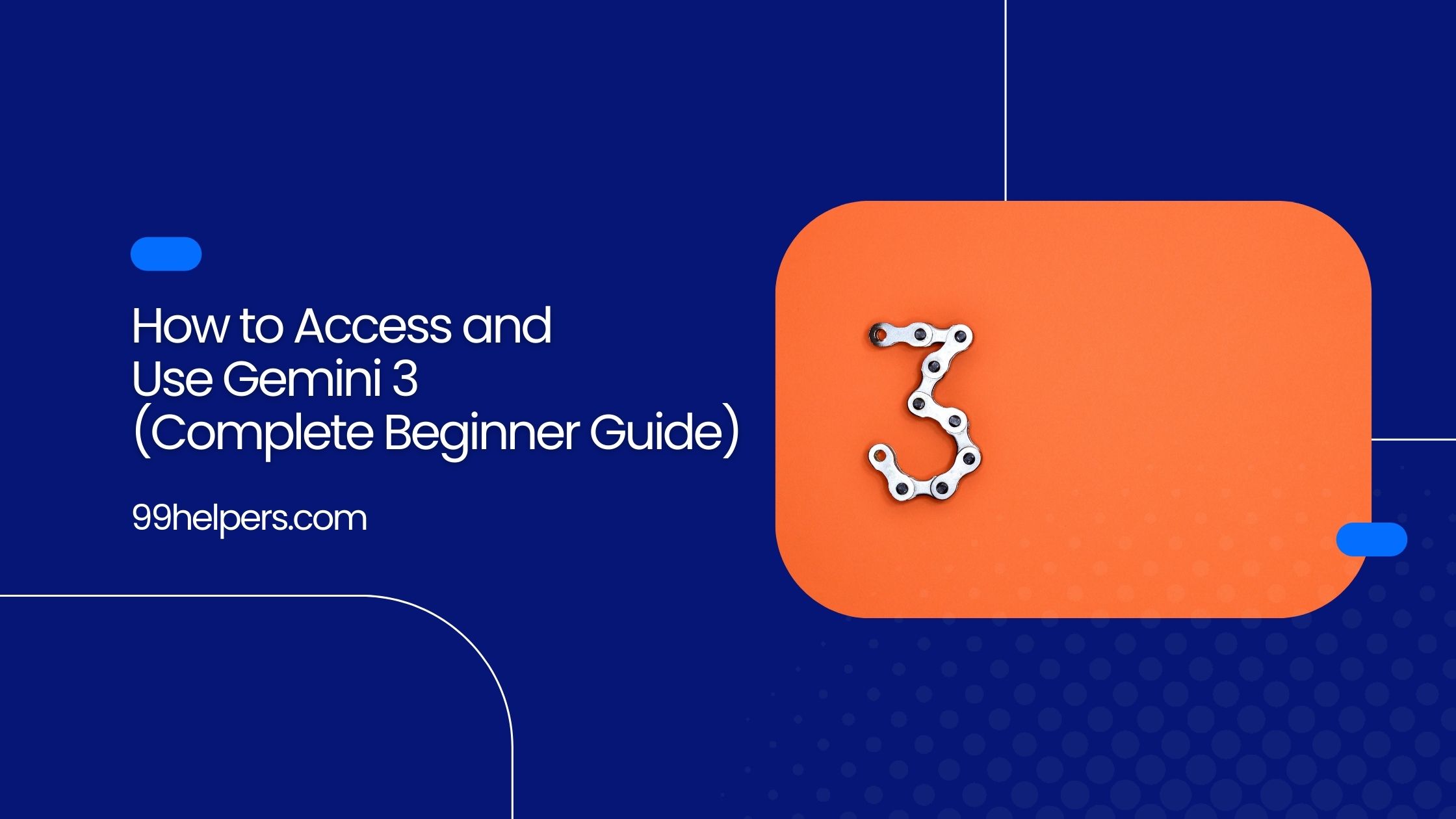 How to Access and Use Gemini 3 (Complete Beginner Guide) | 99helpers.com